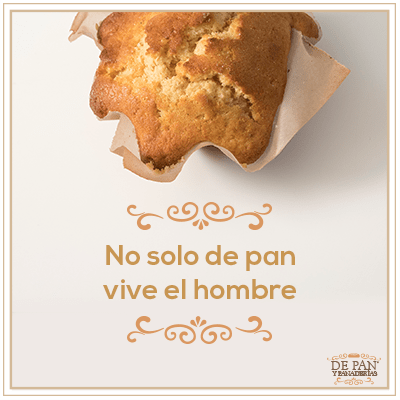 No solo de pan vive el hombre.