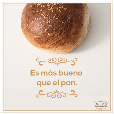 Es más bueno que el pan.